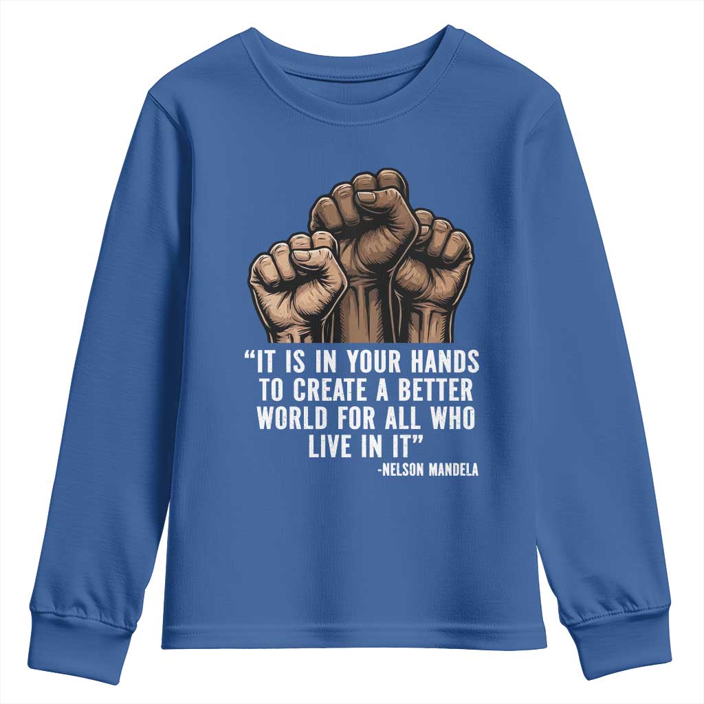 Nelson Mandela Youth Sweatshirt It Is In Your Hands To Create A Better World For All Who Live In It TS11 Royal Blue Print Your Wear