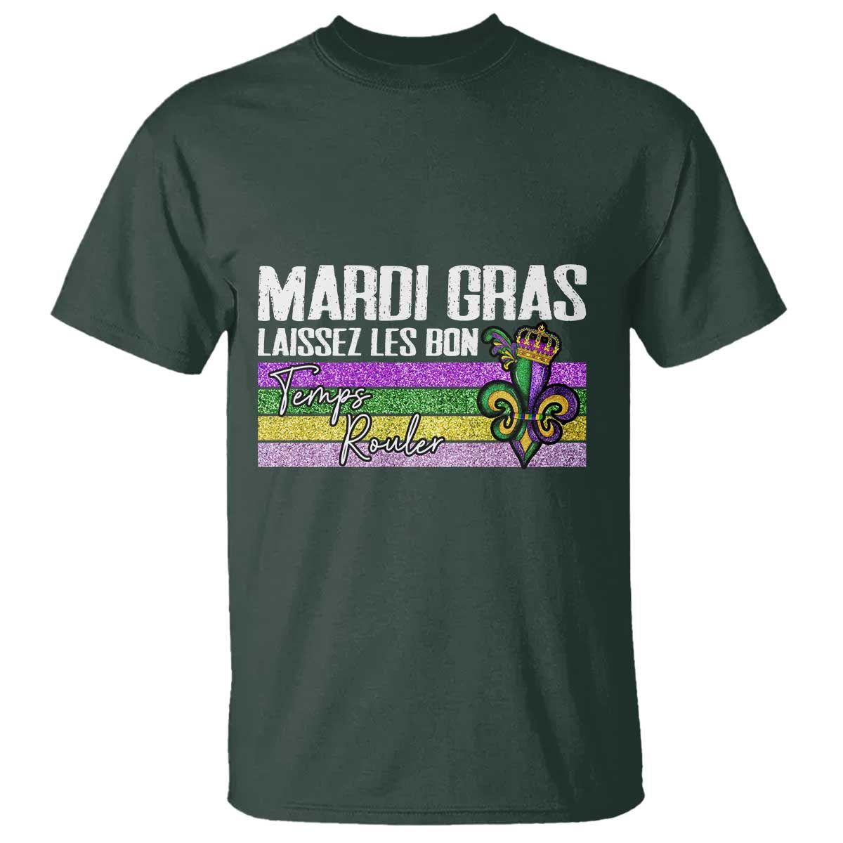 Funny Mardi Gras Laissez Les Bon Temps Rouler T Shirt Fleur De Lis Glitter Print TS11 Dark Forest Green Print Your Wear