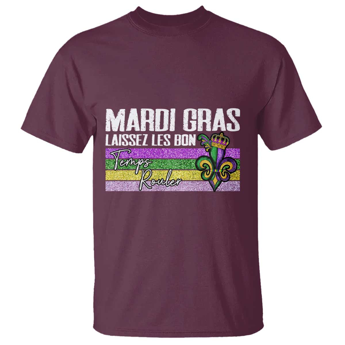 Funny Mardi Gras Laissez Les Bon Temps Rouler T Shirt Fleur De Lis Glitter Print TS11 Maroon Print Your Wear