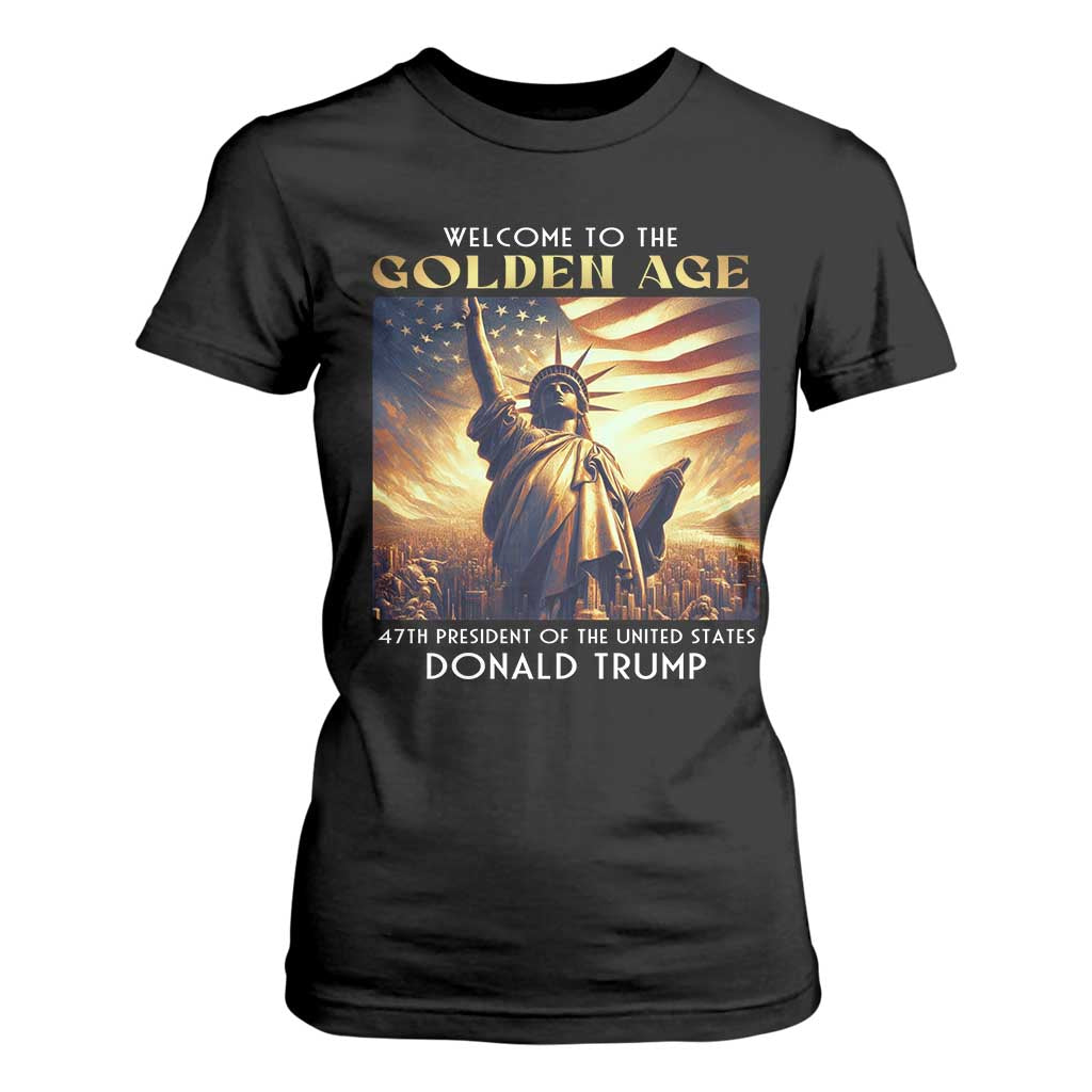 Trump 2025 Welcome To The Golden Age T Shirt For Women 47th President Of United States Statue Of Liberty TS11 Black Print Your Wear