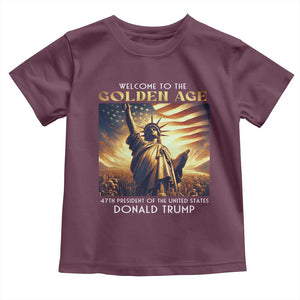 Trump 2025 Welcome To The Golden Age Toddler T Shirt 47th President Of United States Statue Of Liberty TS11 Maroon Print Your Wear