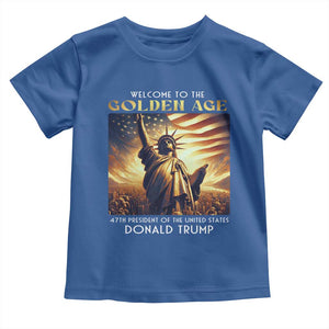 Trump 2025 Welcome To The Golden Age Toddler T Shirt 47th President Of United States Statue Of Liberty TS11 Royal Blue Print Your Wear