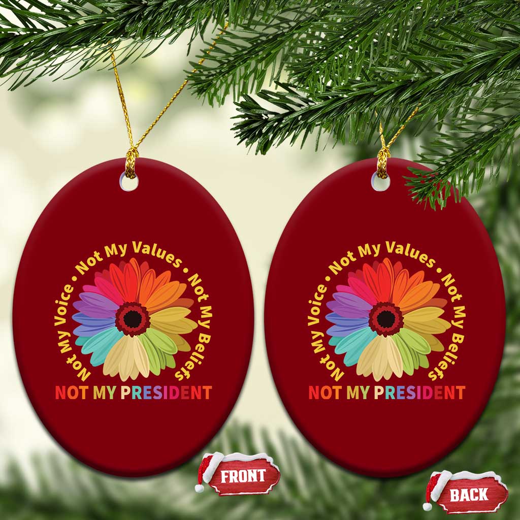 Not My President Not My Voice Not My Values Not My Beliefs Ceramic Ornament Multicolored Flowers TS11 Print Your Wear