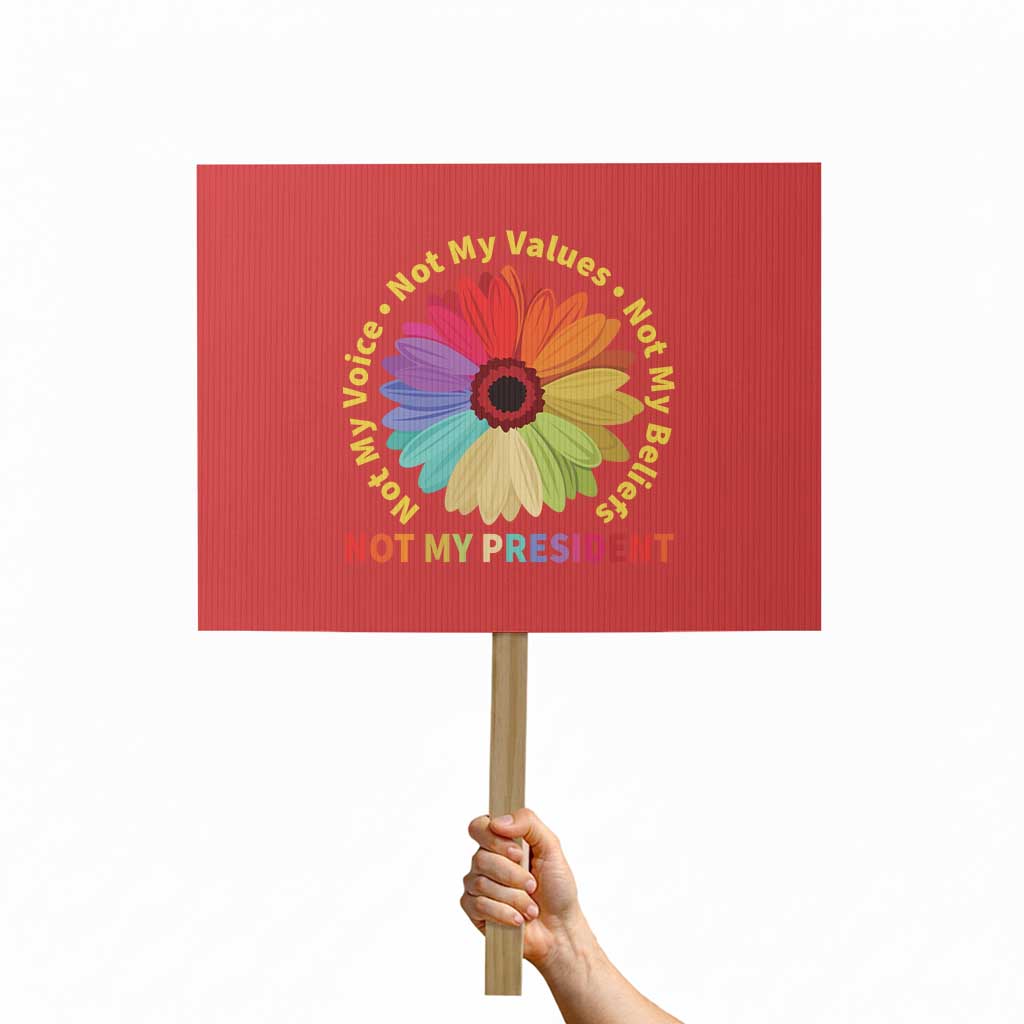 Not My President Not My Voice Not My Values Not My Beliefs Protest Sign Multicolored Flowers TS11 Horizontal 18" × 24" Red Print Your Wear