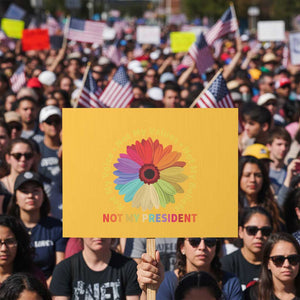 Not My President Not My Voice Not My Values Not My Beliefs Protest Sign Multicolored Flowers TS11 Horizontal 18" × 24" Yellow Print Your Wear