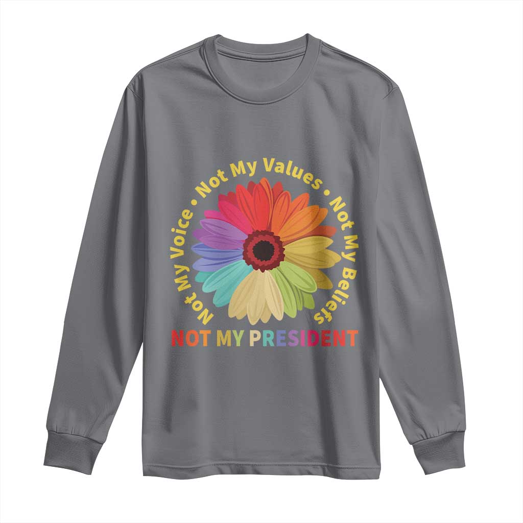 Not My President Not My Voice Not My Values Not My Beliefs Long Sleeve Shirt Multicolored Flowers TS11 Charcoal Print Your Wear
