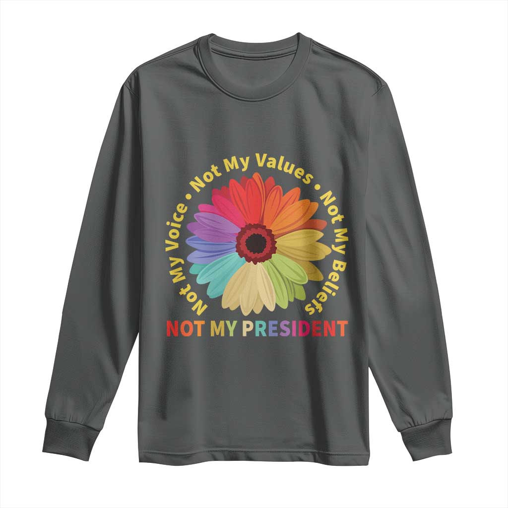 Not My President Not My Voice Not My Values Not My Beliefs Long Sleeve Shirt Multicolored Flowers TS11 Dark Heather Print Your Wear