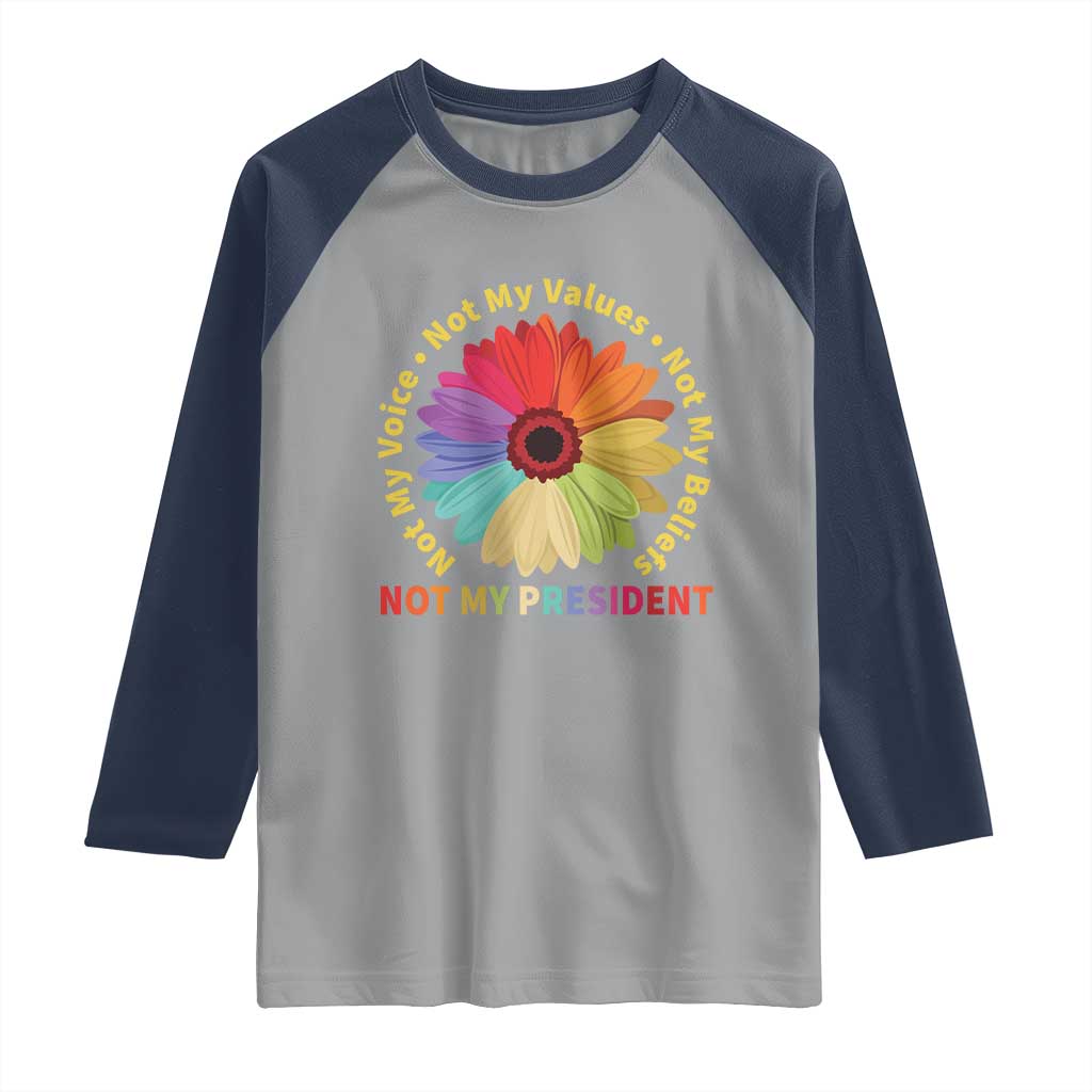 Not My President Not My Voice Not My Values Not My Beliefs Raglan Shirt Multicolored Flowers TS11 Sport Gray Navy Print Your Wear
