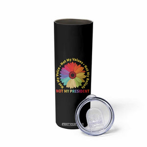 Not My President Not My Voice Not My Values Not My Beliefs Skinny Tumbler Multicolored Flowers TS11 Print Your Wear