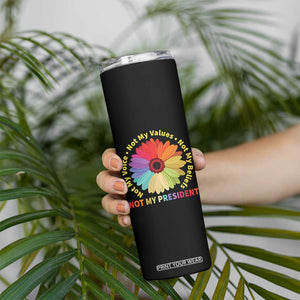 Not My President Not My Voice Not My Values Not My Beliefs Skinny Tumbler Multicolored Flowers TS11 Print Your Wear