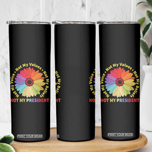 Not My President Not My Voice Not My Values Not My Beliefs Skinny Tumbler Multicolored Flowers TS11 Print Your Wear