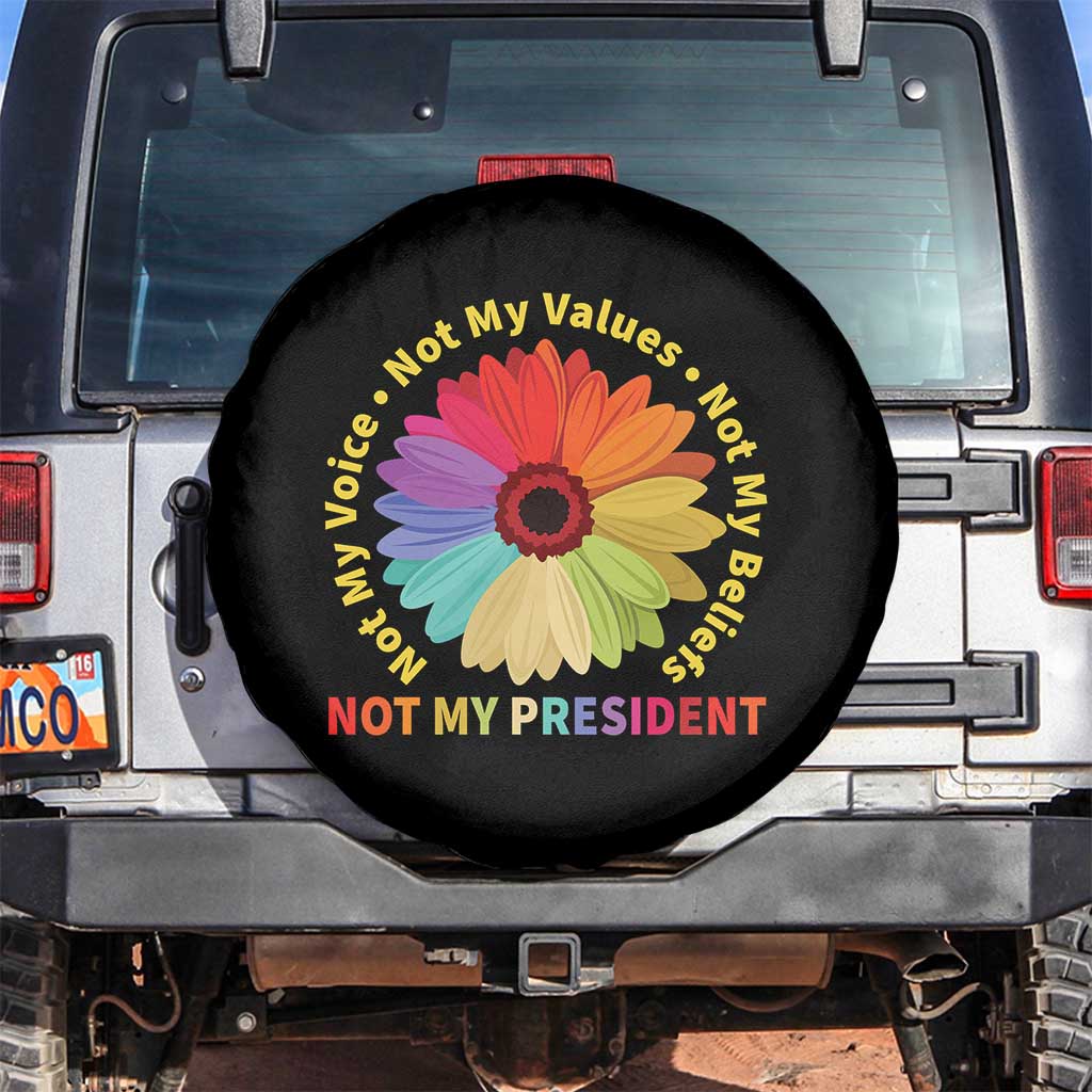 Not My President Not My Voice Not My Values Not My Beliefs Spare Tire Cover Multicolored Flowers TS11 No hole Black Print Your Wear