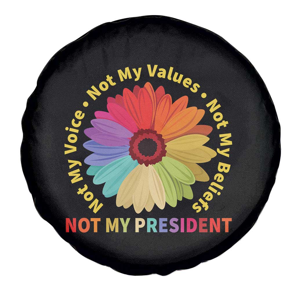 Not My President Not My Voice Not My Values Not My Beliefs Spare Tire Cover Multicolored Flowers TS11 Print Your Wear