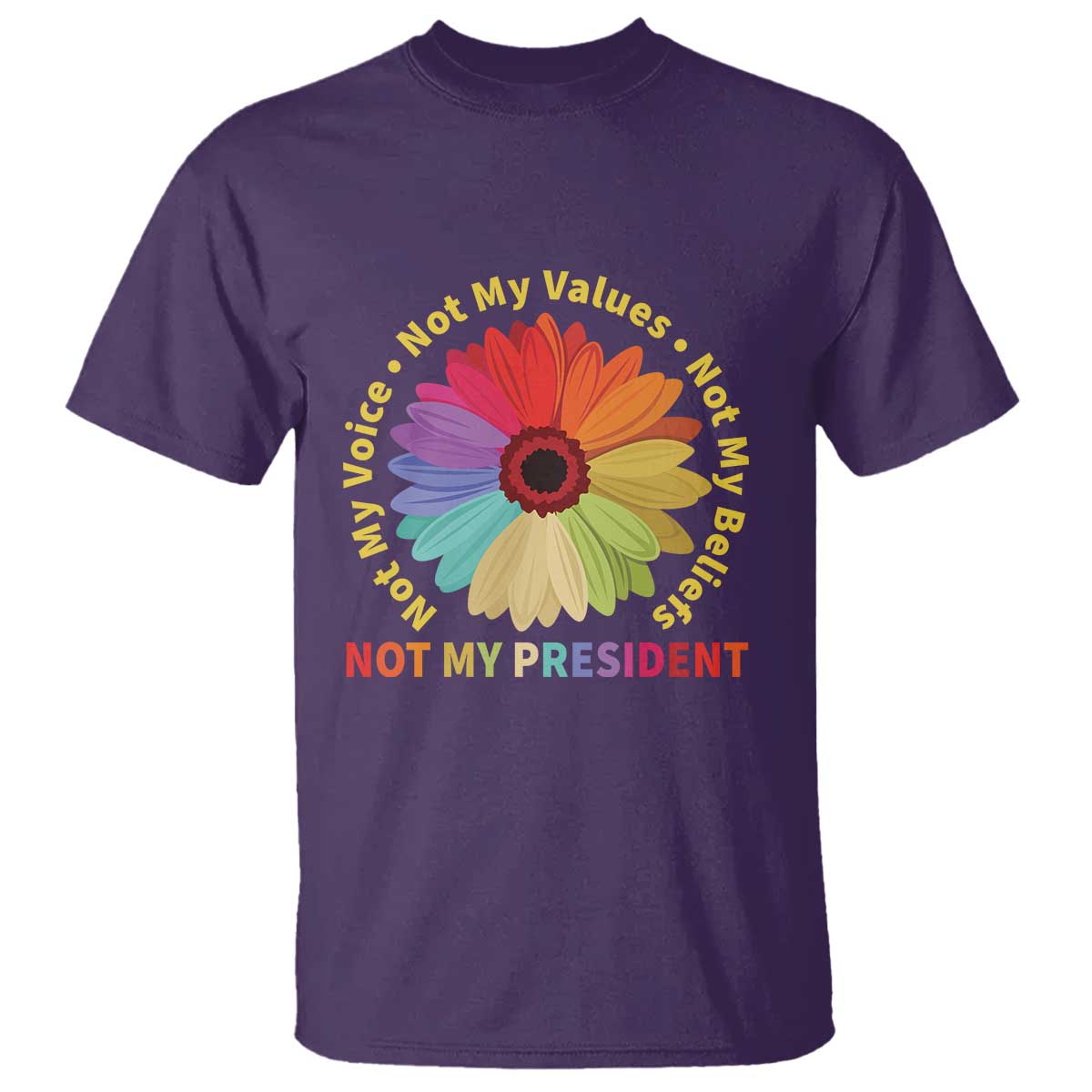 Not My President Not My Voice Not My Values Not My Beliefs T Shirt Multicolored Flowers TS11 Purple Print Your Wear