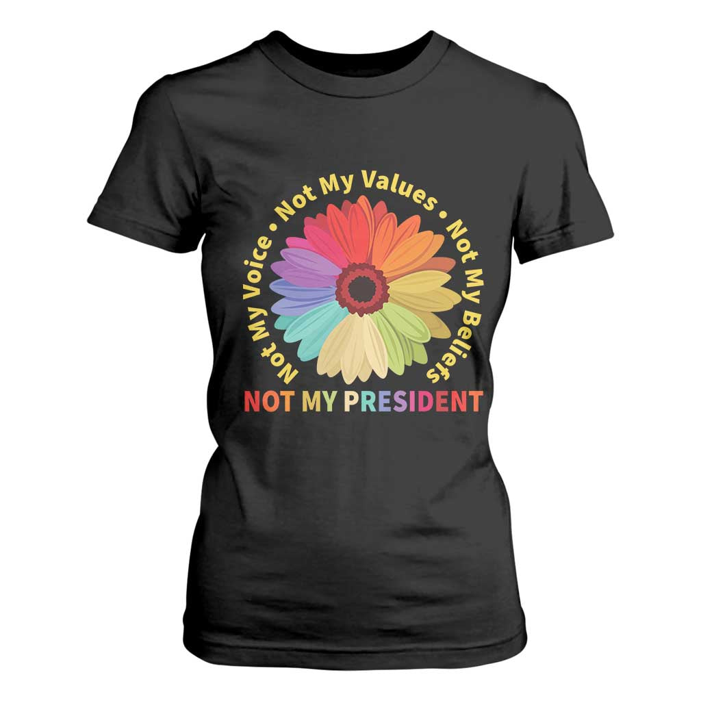 Not My President Not My Voice Not My Values Not My Beliefs T Shirt For Women Multicolored Flowers TS11 Black Print Your Wear