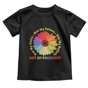 Not My President Not My Voice Not My Values Not My Beliefs Toddler T Shirt Multicolored Flowers TS11 Black Print Your Wear