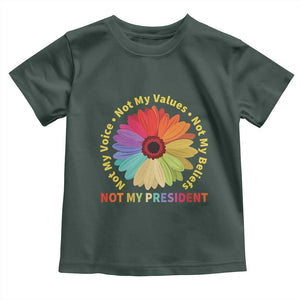 Not My President Not My Voice Not My Values Not My Beliefs Toddler T Shirt Multicolored Flowers TS11 Dark Forest Green Print Your Wear