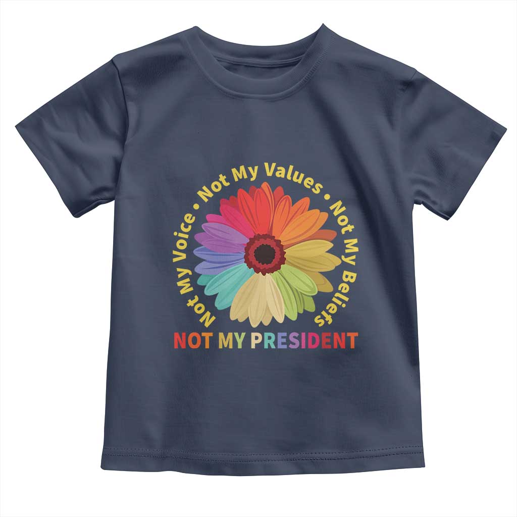 Not My President Not My Voice Not My Values Not My Beliefs Toddler T Shirt Multicolored Flowers TS11 Navy Print Your Wear