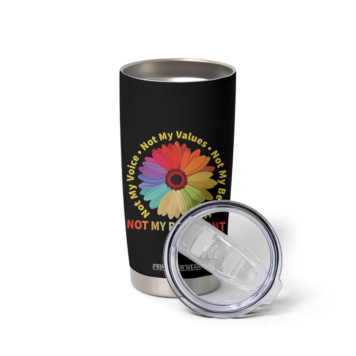 Not My President Not My Voice Not My Values Not My Beliefs Tumbler Cup Multicolored Flowers TS11 Print Your Wear