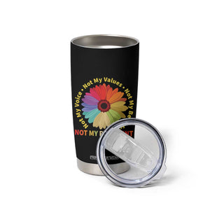 Not My President Not My Voice Not My Values Not My Beliefs Tumbler Cup Multicolored Flowers TS11 Print Your Wear