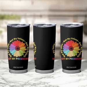 Not My President Not My Voice Not My Values Not My Beliefs Tumbler Cup Multicolored Flowers TS11 Print Your Wear
