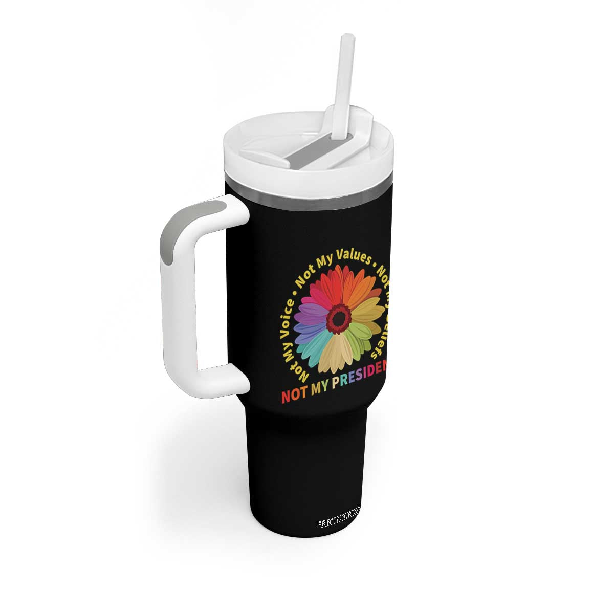 Not My President Not My Voice Not My Values Not My Beliefs Tumbler With Handle Multicolored Flowers TS11 Print Your Wear