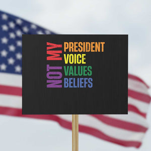 Not My President Not My Voice Not My Values Not My Beliefs Protest Sign Vintage Rainbow Text TS11 Horizontal 18" × 24" Black Print Your Wear