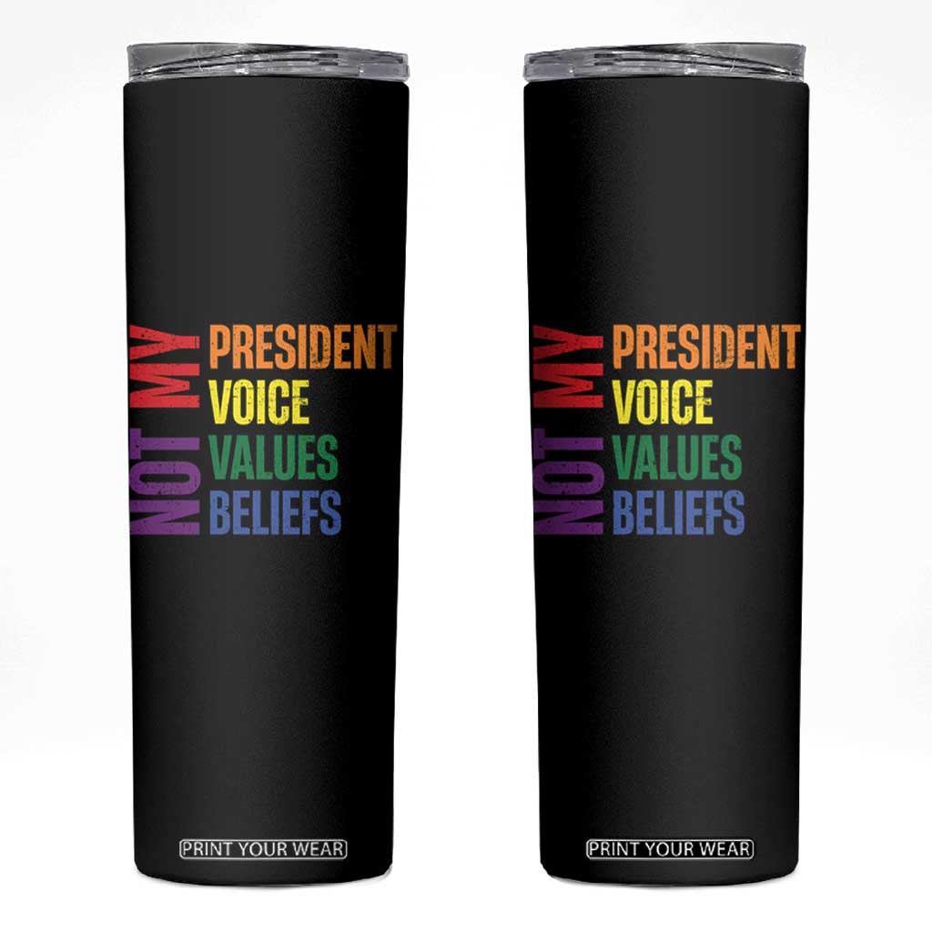 Not My President Not My Voice Not My Values Not My Beliefs Skinny Tumbler Vintage Rainbow Text TS11 Black Print Your Wear