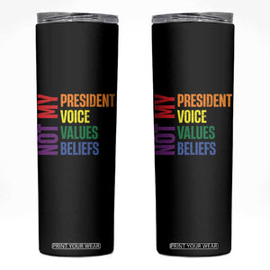 Not My President Not My Voice Not My Values Not My Beliefs Skinny Tumbler Vintage Rainbow Text TS11 Black Print Your Wear