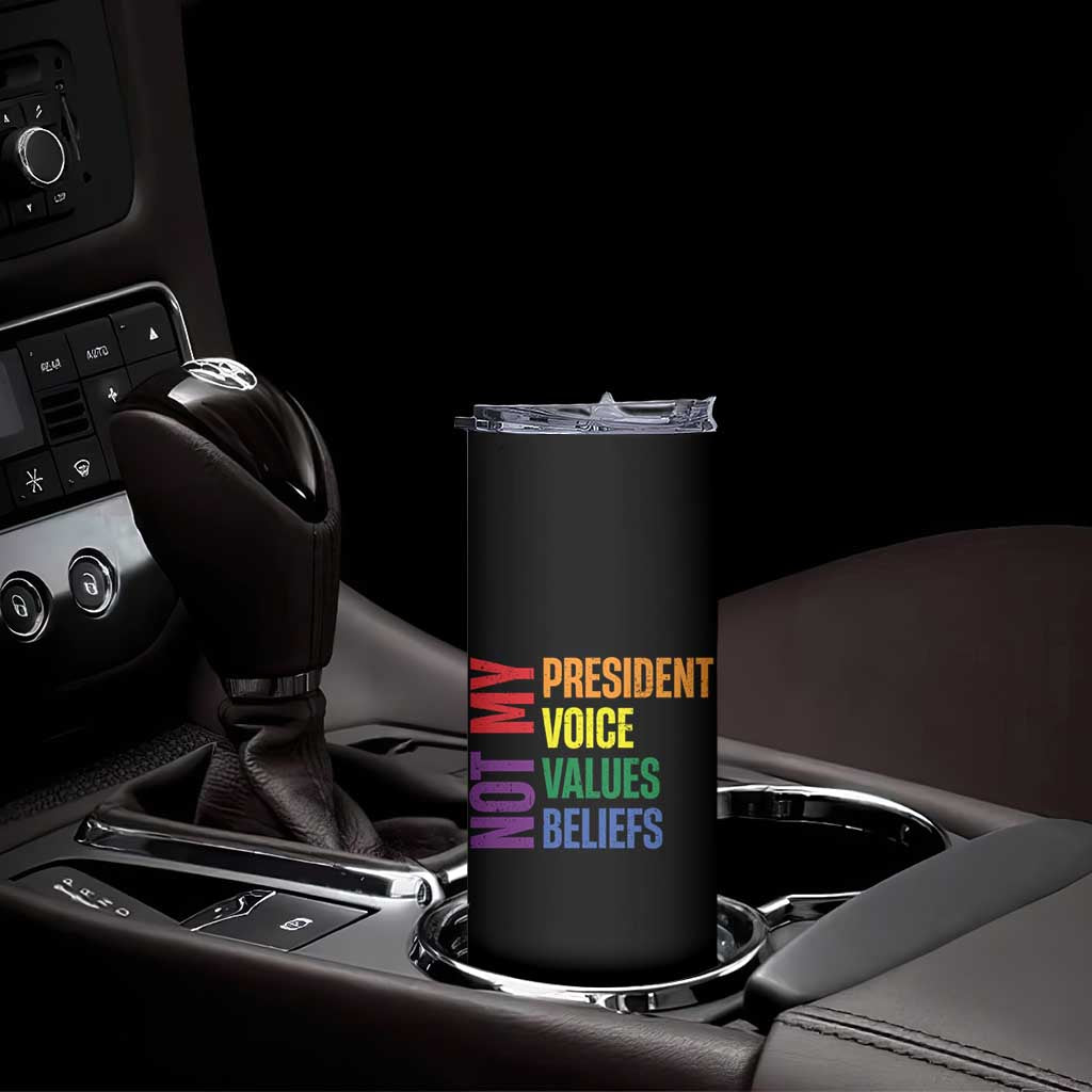 Not My President Not My Voice Not My Values Not My Beliefs Skinny Tumbler Vintage Rainbow Text TS11 Print Your Wear