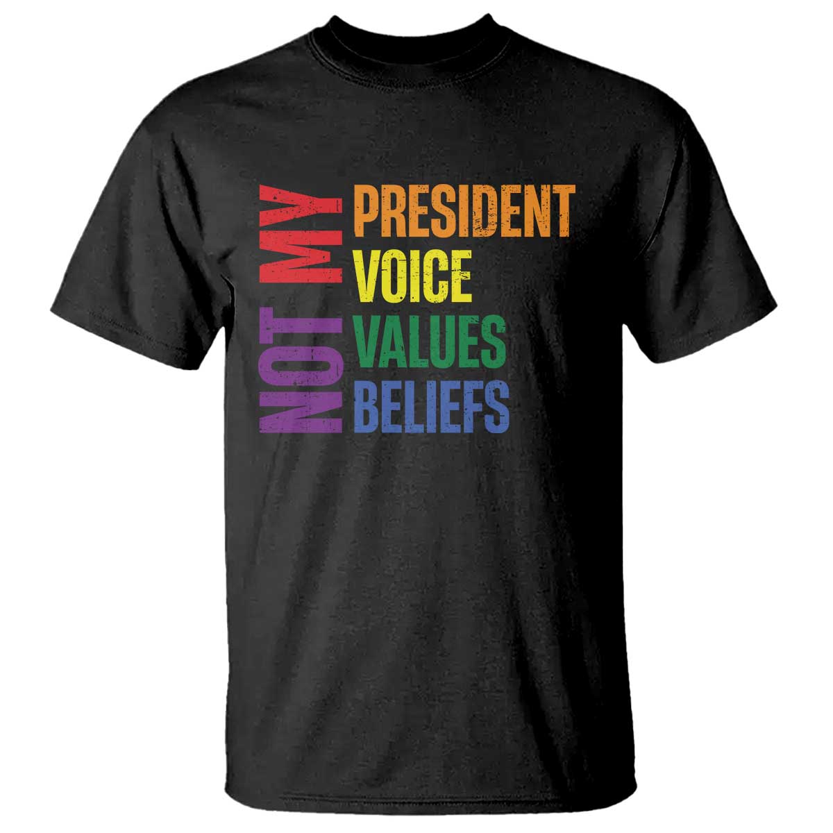 Not My President Not My Voice Not My Values Not My Beliefs T Shirt Vintage Rainbow Text TS11 Black Print Your Wear