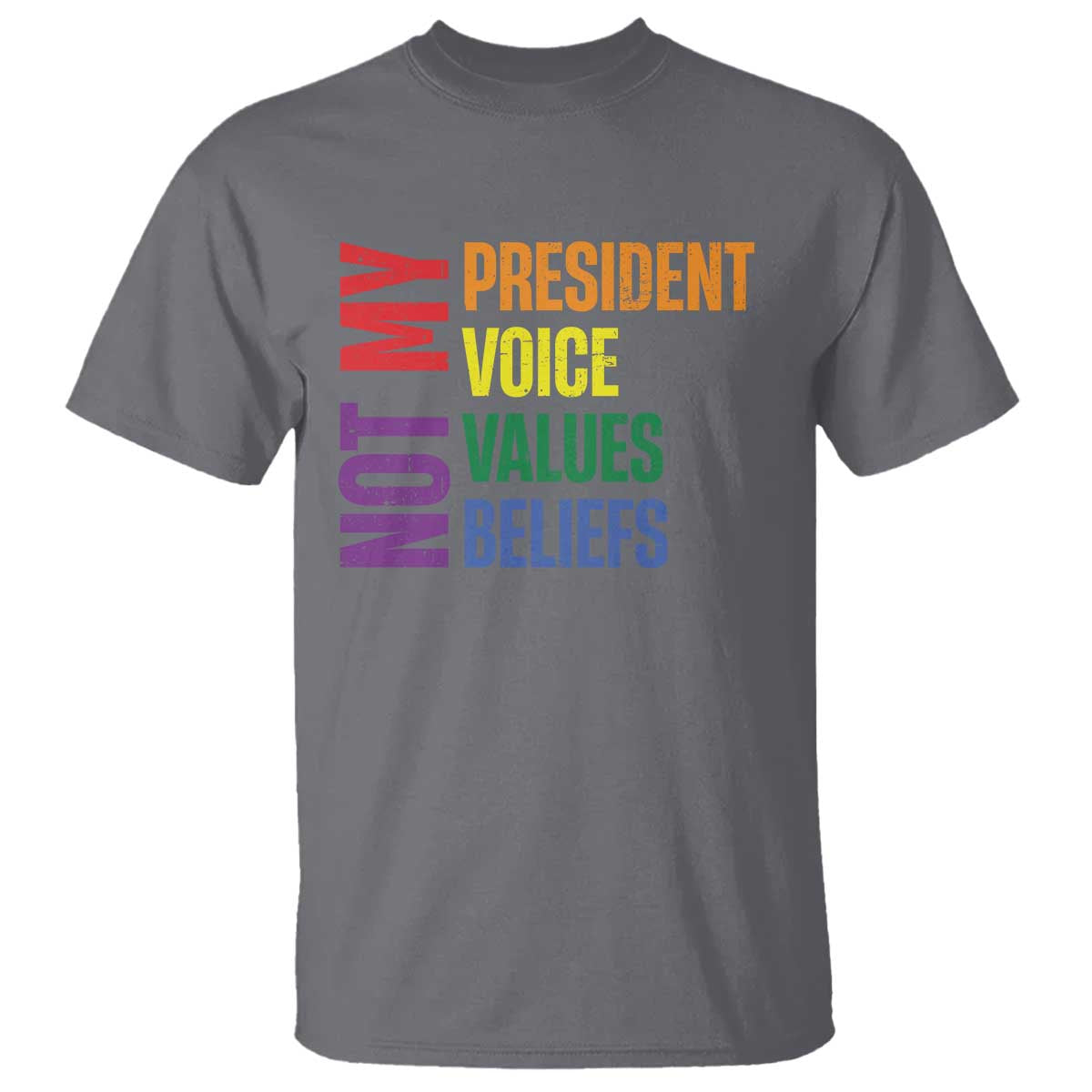 Not My President Not My Voice Not My Values Not My Beliefs T Shirt Vintage Rainbow Text TS11 Charcoal Print Your Wear