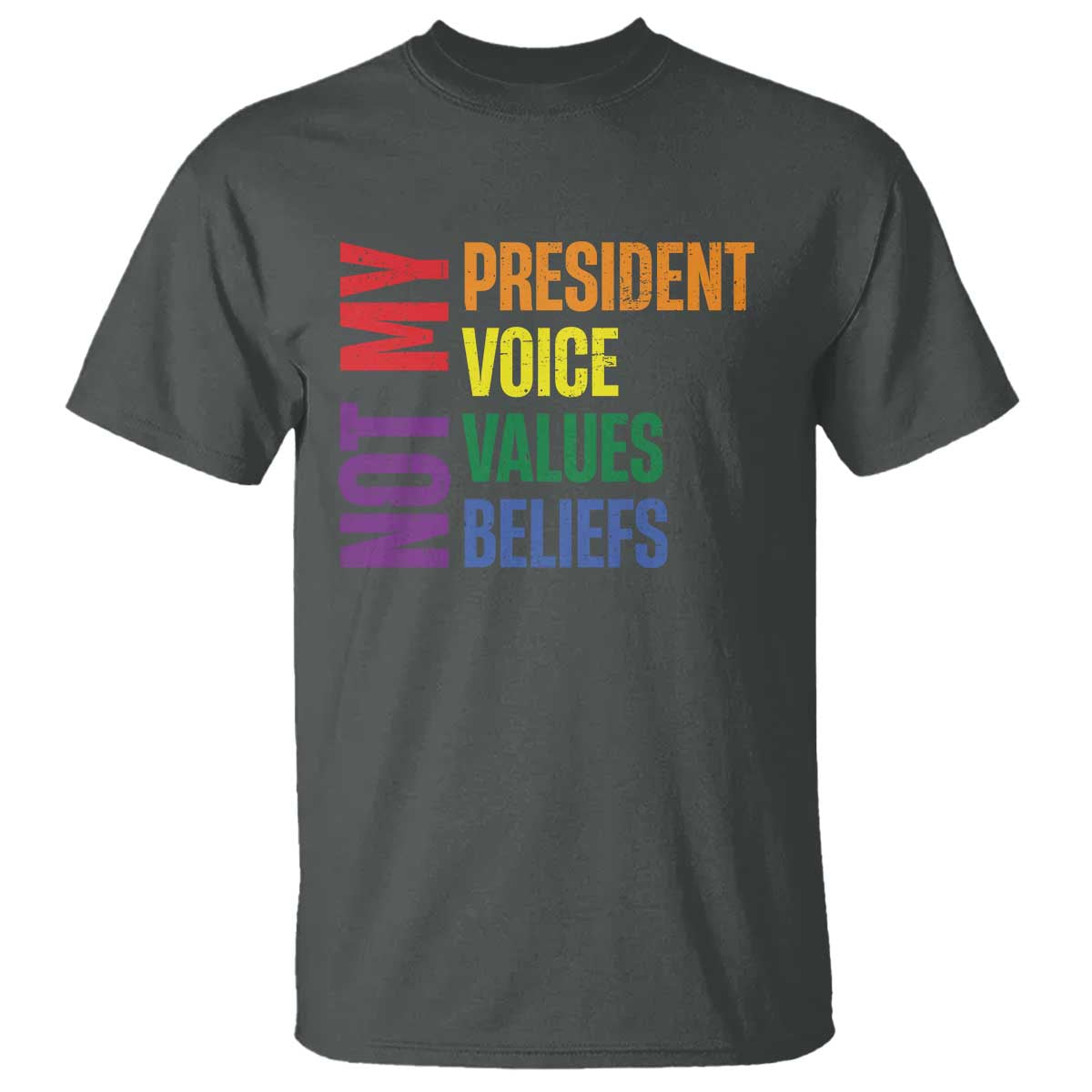 Not My President Not My Voice Not My Values Not My Beliefs T Shirt Vintage Rainbow Text TS11 Dark Heather Print Your Wear
