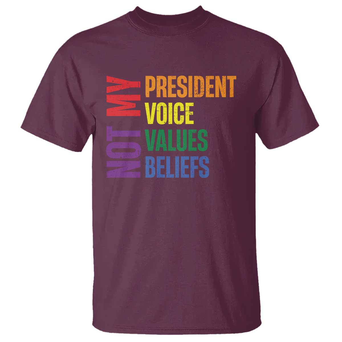 Not My President Not My Voice Not My Values Not My Beliefs T Shirt Vintage Rainbow Text TS11 Maroon Print Your Wear