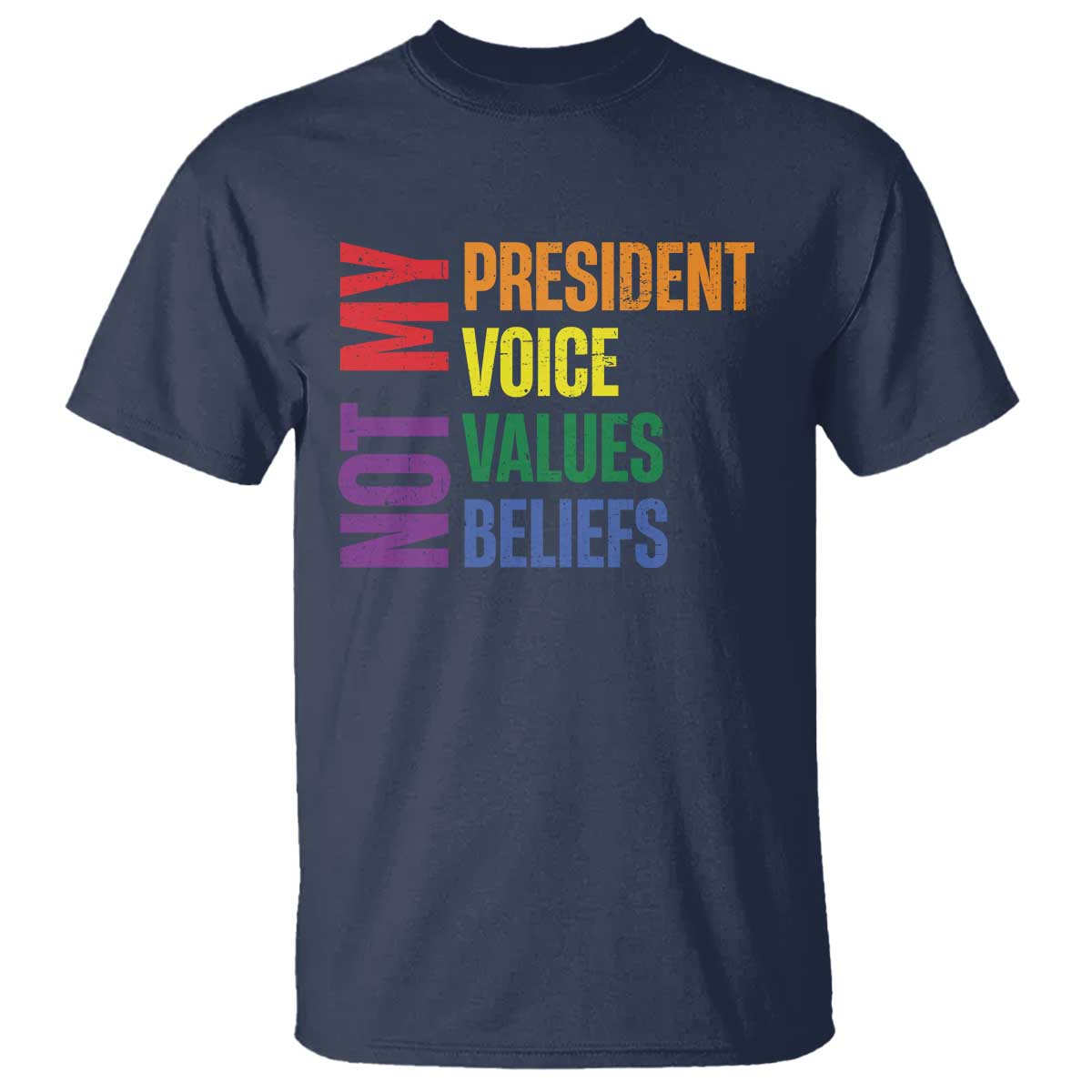 Not My President Not My Voice Not My Values Not My Beliefs T Shirt Vintage Rainbow Text TS11 Navy Print Your Wear