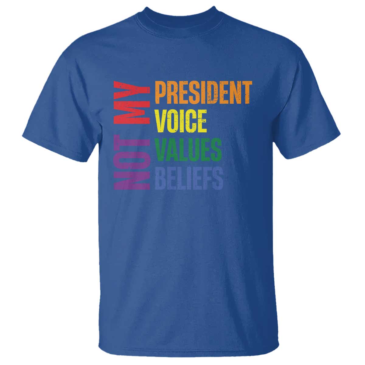 Not My President Not My Voice Not My Values Not My Beliefs T Shirt Vintage Rainbow Text TS11 Royal Blue Print Your Wear
