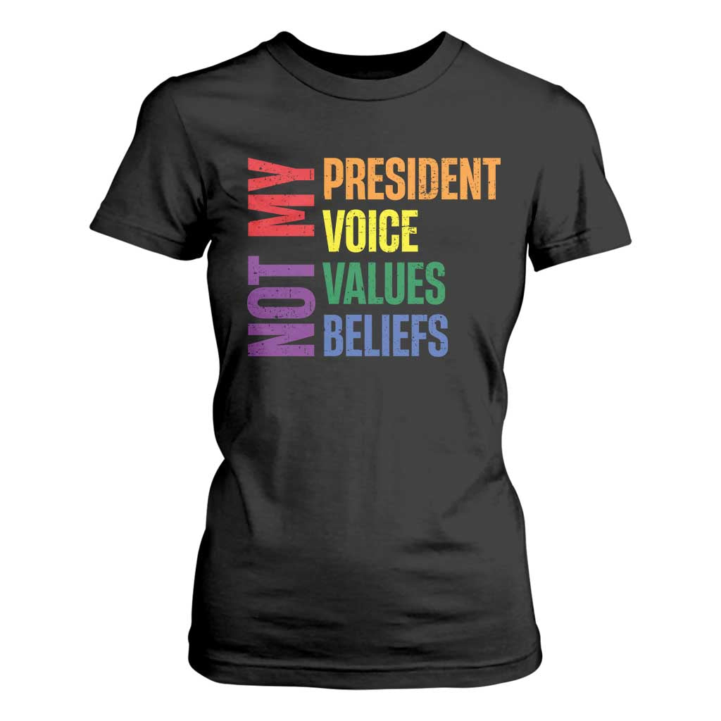 Not My President Not My Voice Not My Values Not My Beliefs T Shirt For Women Vintage Rainbow Text TS11 Black Print Your Wear