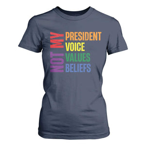 Not My President Not My Voice Not My Values Not My Beliefs T Shirt For Women Vintage Rainbow Text TS11 Navy Print Your Wear