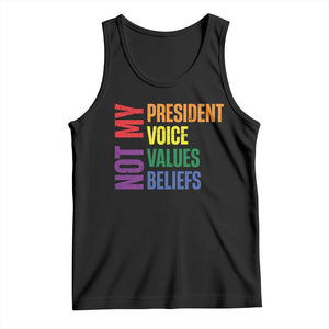 Not My President Not My Voice Not My Values Not My Beliefs Tank Top Vintage Rainbow Text TS11 Black Print Your Wear