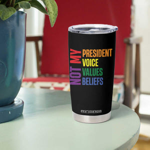 Not My President Not My Voice Not My Values Not My Beliefs Tumbler Cup Vintage Rainbow Text TS11 Print Your Wear
