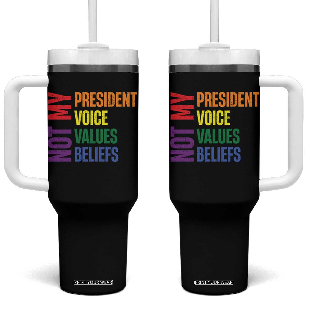 Not My President Not My Voice Not My Values Not My Beliefs Tumbler With Handle Vintage Rainbow Text TS11 One Size: 40 oz Black Print Your Wear