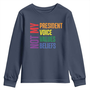 Not My President Not My Voice Not My Values Not My Beliefs Youth Sweatshirt Vintage Rainbow Text TS11 Navy Print Your Wear