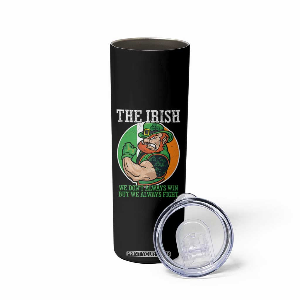 Funny The Irish We Don't Always Win But We Always Fight Skinny Tumbler TS11 Print Your Wear