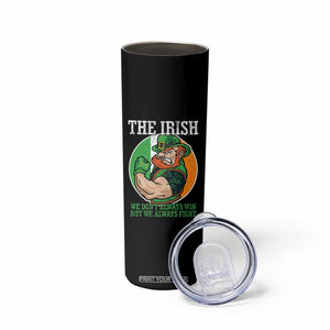 Funny The Irish We Don't Always Win But We Always Fight Skinny Tumbler TS11 Print Your Wear
