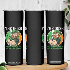 Funny The Irish We Don't Always Win But We Always Fight Skinny Tumbler TS11 Print Your Wear