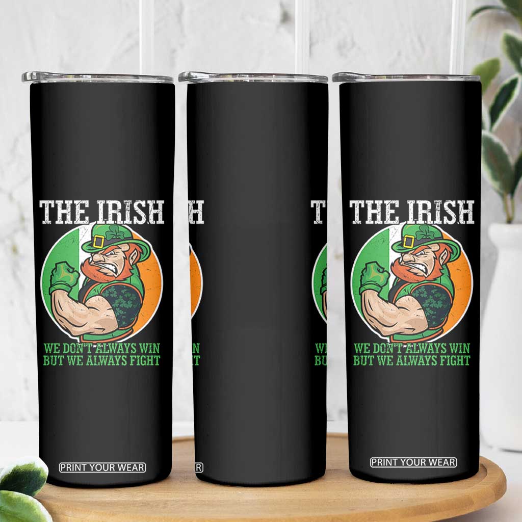 Funny The Irish We Don't Always Win But We Always Fight Skinny Tumbler TS11 Print Your Wear