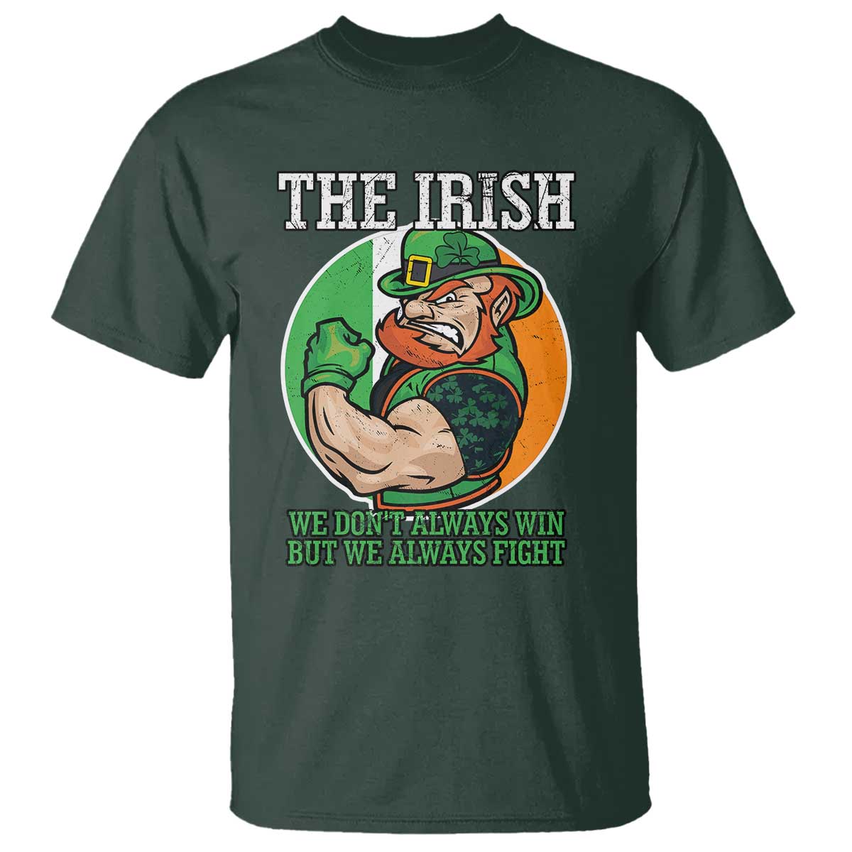 Funny The Irish We Don't Always Win But We Always Fight T Shirt TS11 Dark Forest Green Print Your Wear