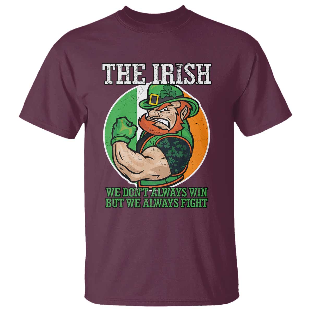 Funny The Irish We Don't Always Win But We Always Fight T Shirt TS11 Maroon Print Your Wear