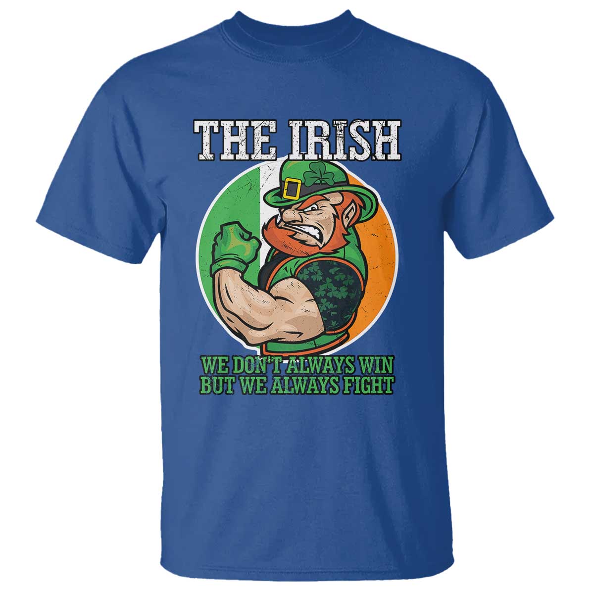 Funny The Irish We Don't Always Win But We Always Fight T Shirt TS11 Royal Blue Print Your Wear