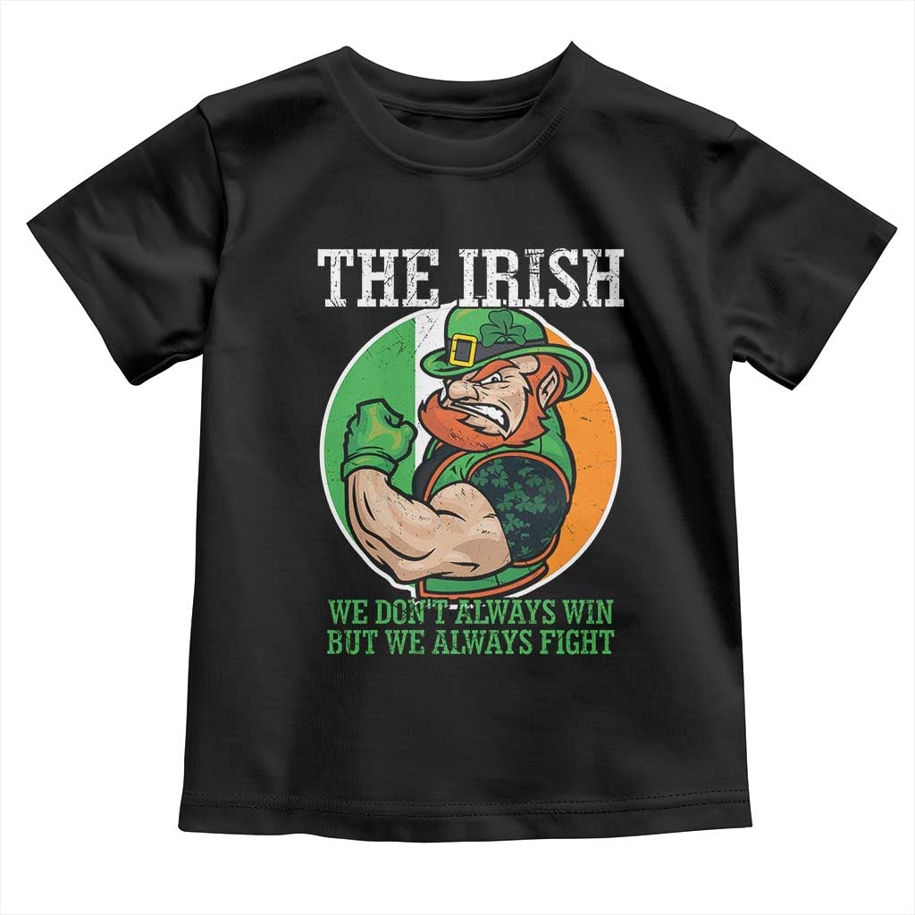 Funny The Irish We Don't Always Win But We Always Fight Toddler T Shirt TS11 Black Print Your Wear